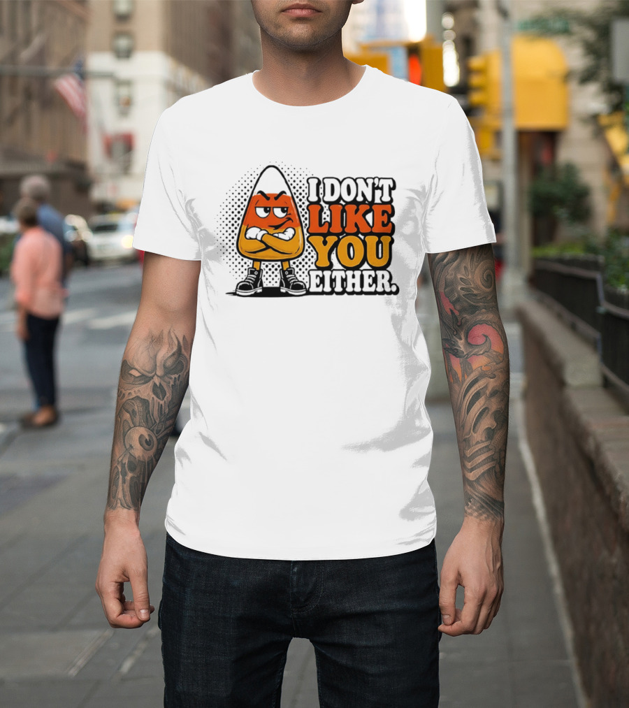 I Don't Like You Either Angry Candy Corn T-Shirt