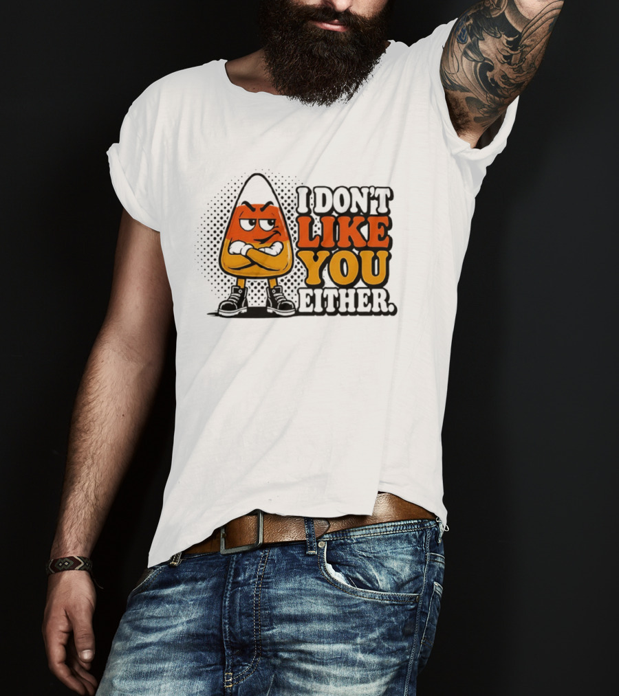 I Don't Like You Either Angry Candy Corn T-Shirt