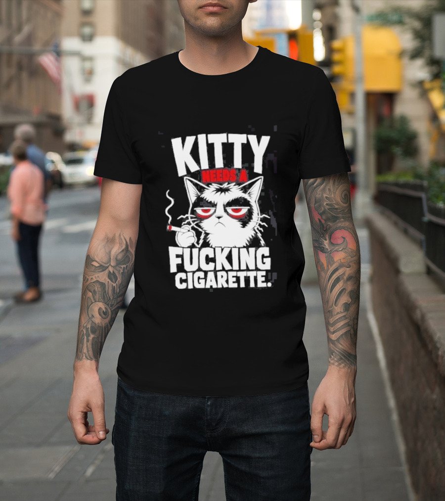 Kitty Needs A Fucking Cigarette Smoking Cat T-Shirt
