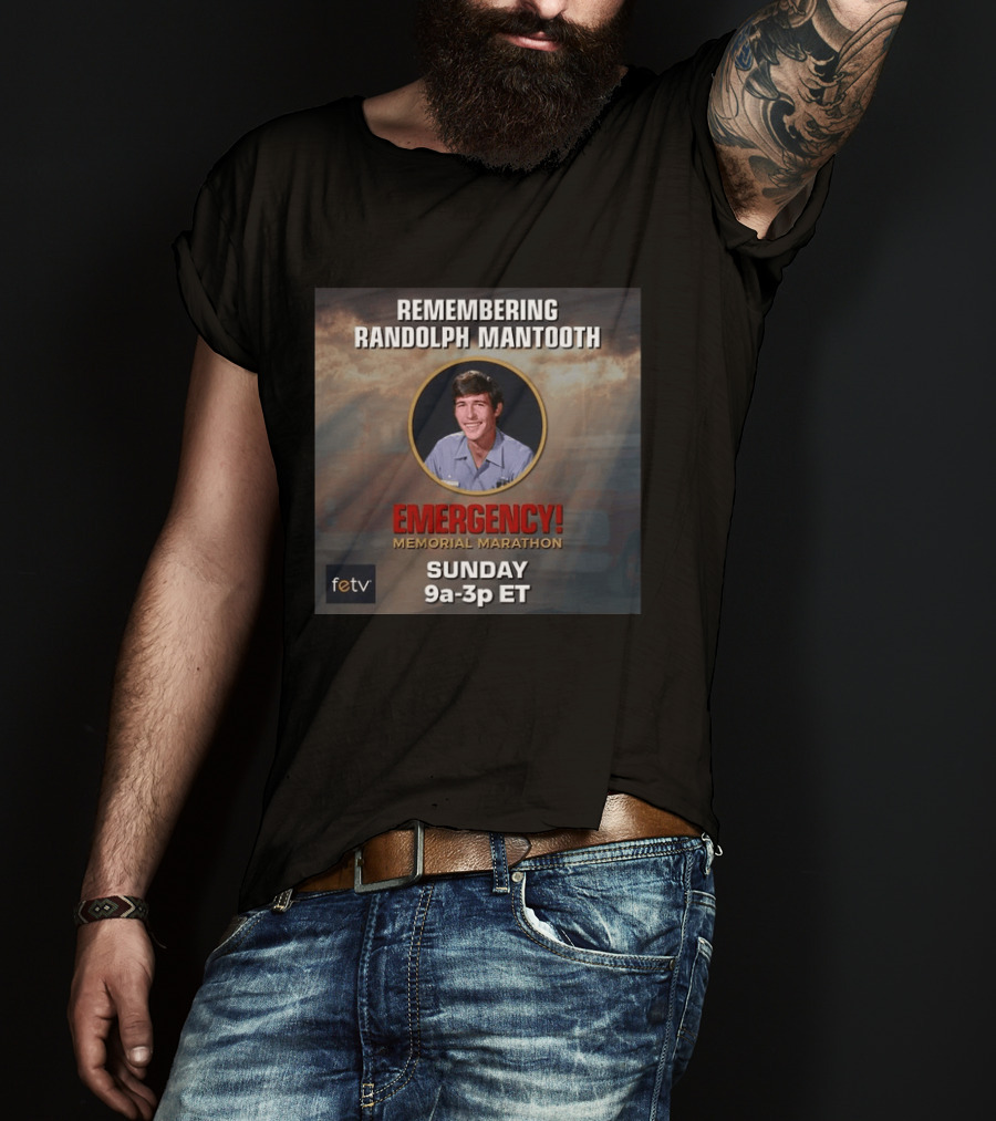 Remembering Randolph Mantooth Emergency Memorial Marathon Sunday 9a 3p ET FETV T-Shirt