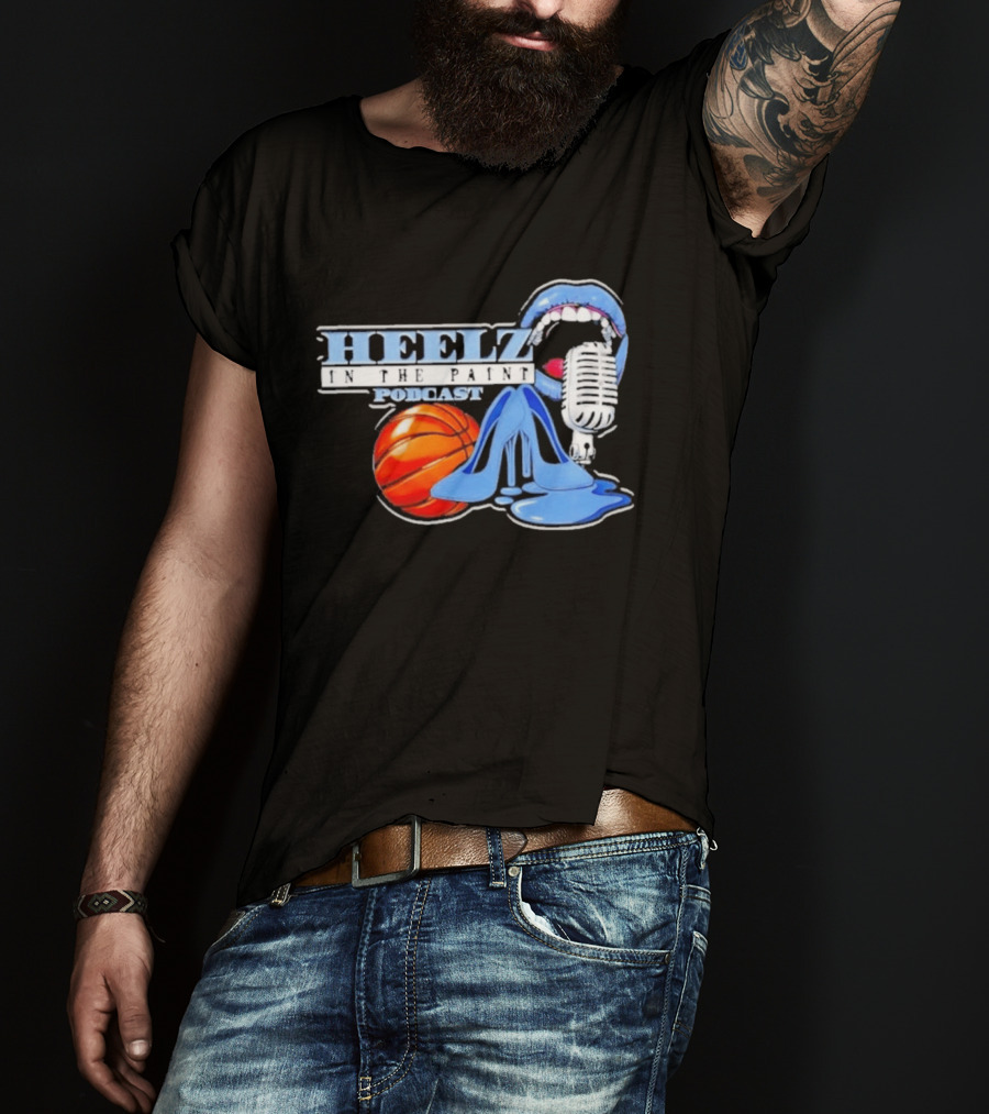 Heelz In The Paint Podcast Basketball Microphone Heels T-Shirt