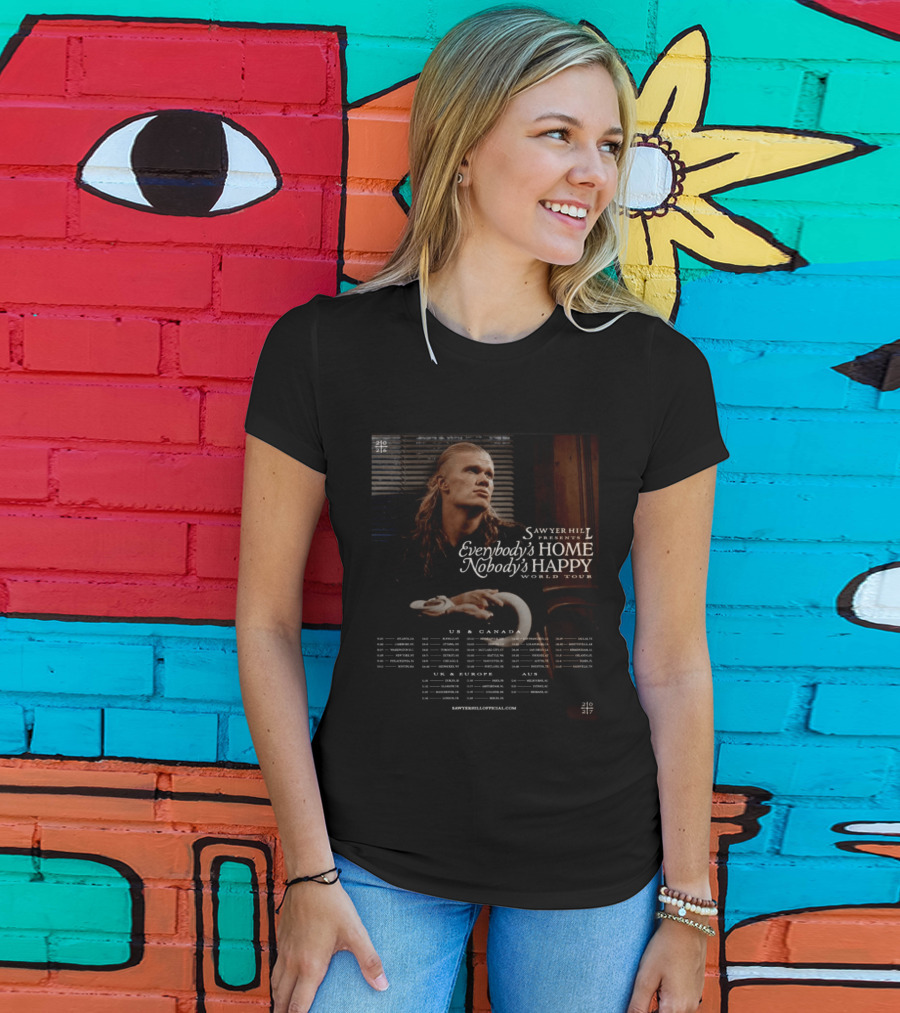 Sawyer Hill Everybody's Home Nobody's Happy World Tour 2024 Dates US Canada Europe Australia T-Shirt