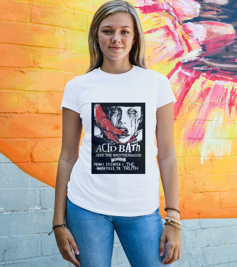 Acid Bath Jeff The Brotherhood Windhand Nashville The Truth December 4 T-Shirt