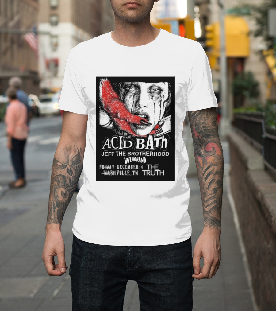 Acid Bath Jeff The Brotherhood Windhand Nashville The Truth December 4 T-Shirt