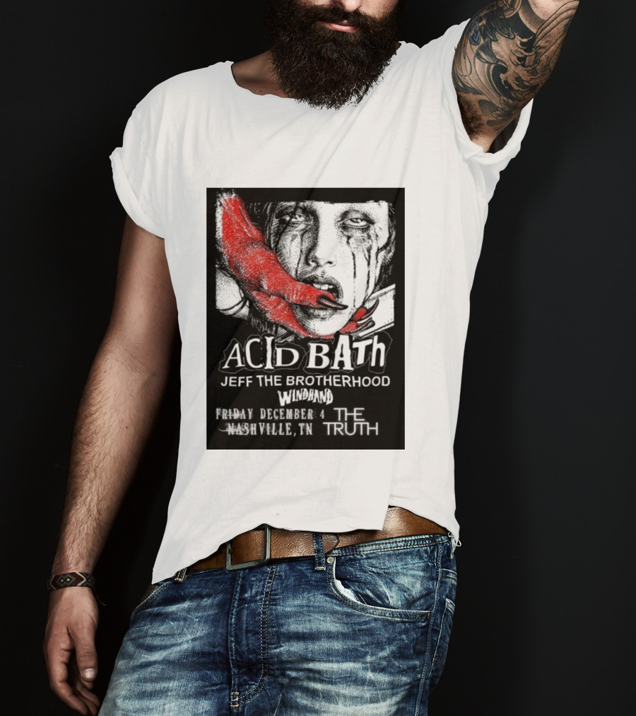 Acid Bath Jeff The Brotherhood Windhand Nashville The Truth December 4 T-Shirt