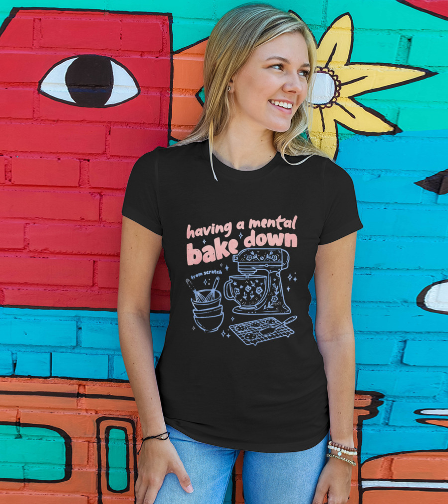 Having A Mental Bake Down From Scratch Mixer Baking Fun T-Shirt