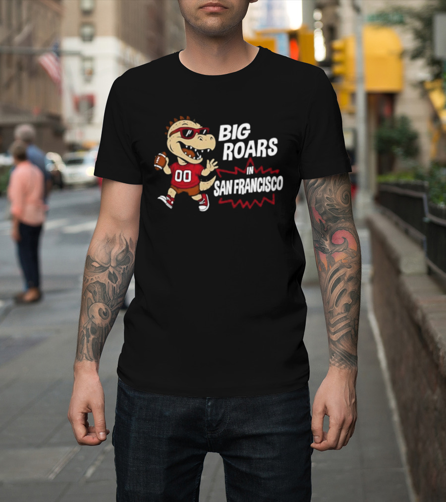 Big Roars In San Francisco 49ers Dinosaur Football Player Cartoon T-Shirt