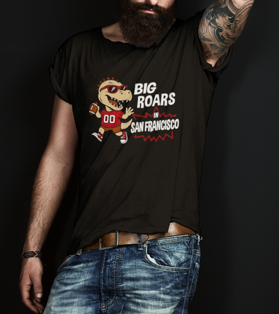 Big Roars In San Francisco 49ers Dinosaur Football Player Cartoon T-Shirt