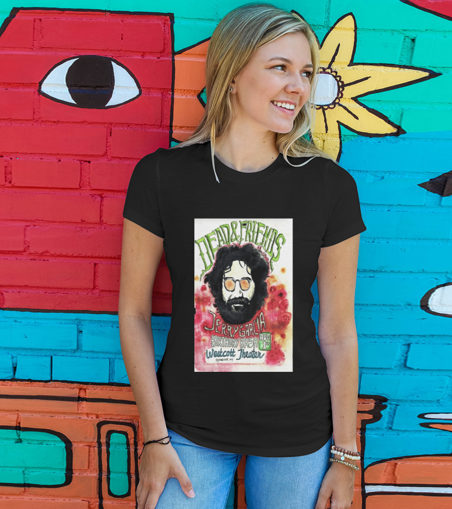 Dead & Friends Jerry Garcia Birthday Bash August 1st Westcott Theater Syracuse NY T-Shirt