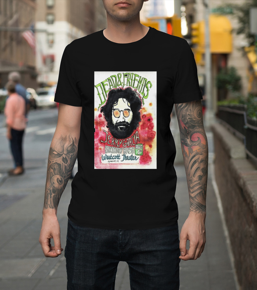 Dead & Friends Jerry Garcia Birthday Bash August 1st Westcott Theater Syracuse NY T-Shirt