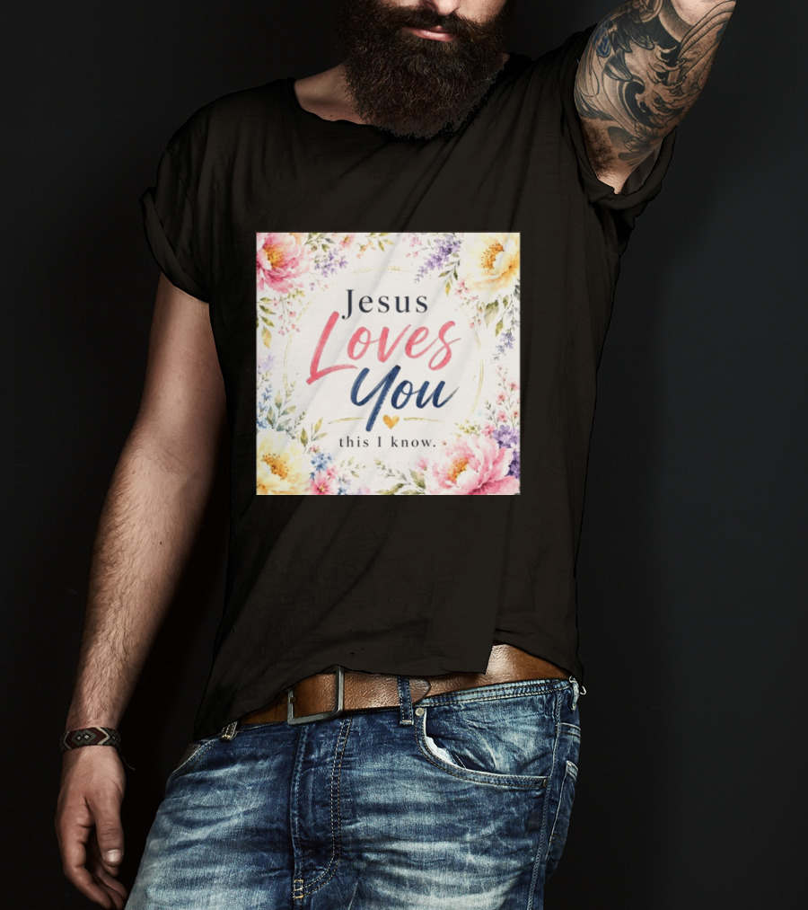 Jesus Loves You This I Know Floral Heartburst T-Shirt
