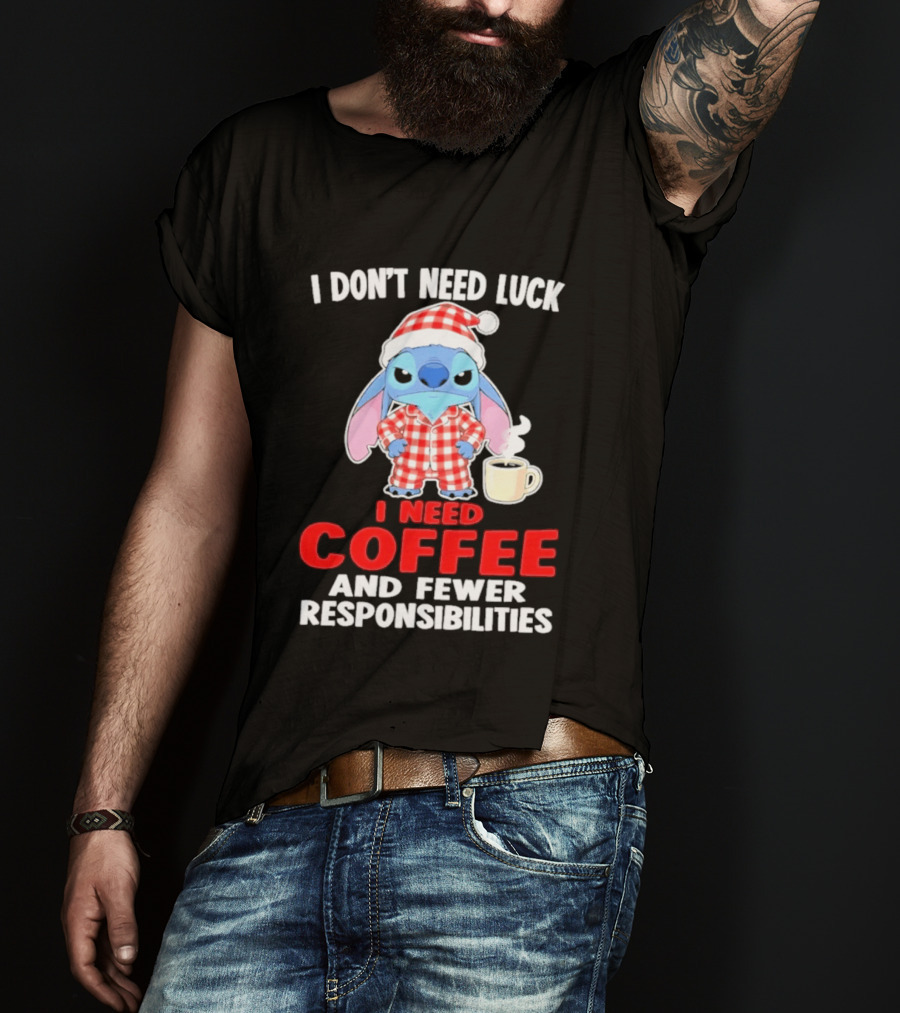 Stitch I Don't Need Luck I Need Coffee And Fewer Responsibilities Pajama Coffee T-Shirt