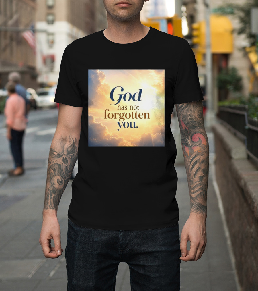 God Has Not Forgotten You Inspiring Sunlight And Clouds T-Shirt