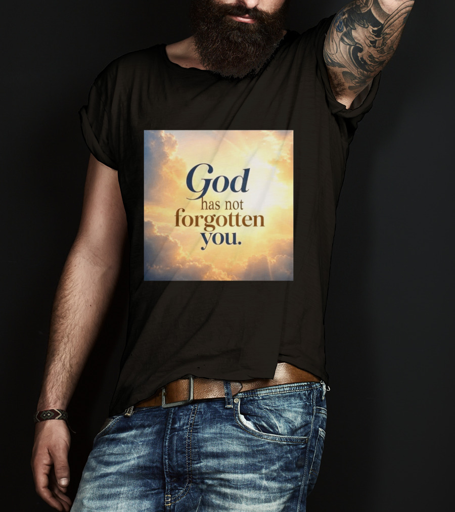 God Has Not Forgotten You Inspiring Sunlight And Clouds T-Shirt