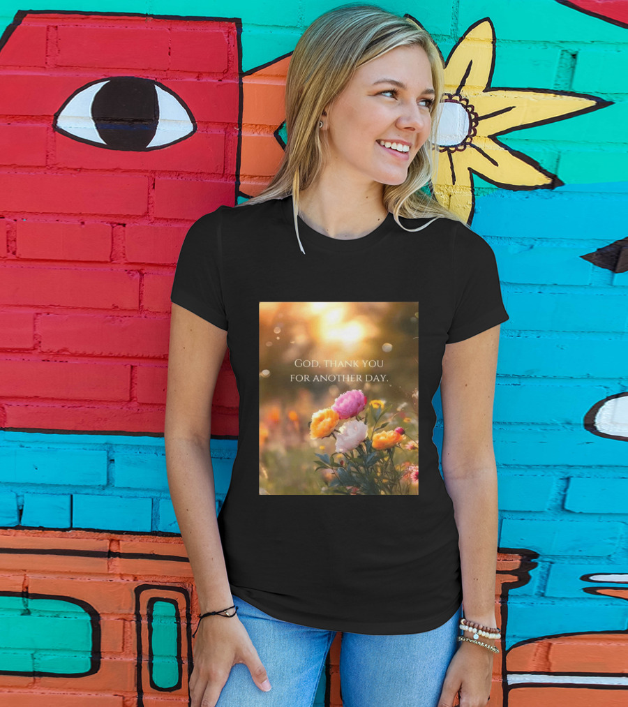 God Thank You For Another Day Flower Sunrise T-Shirt