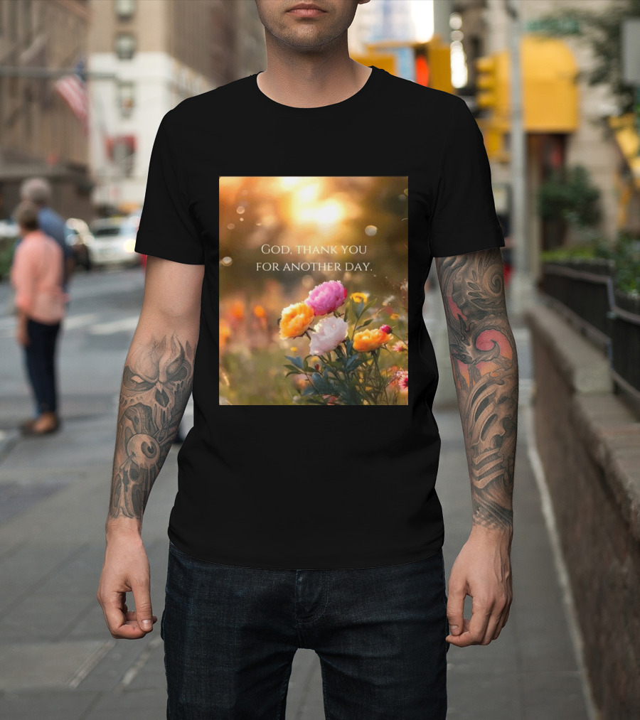 God Thank You For Another Day Flower Sunrise T-Shirt