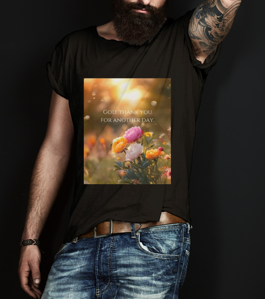 God Thank You For Another Day Flower Sunrise T-Shirt