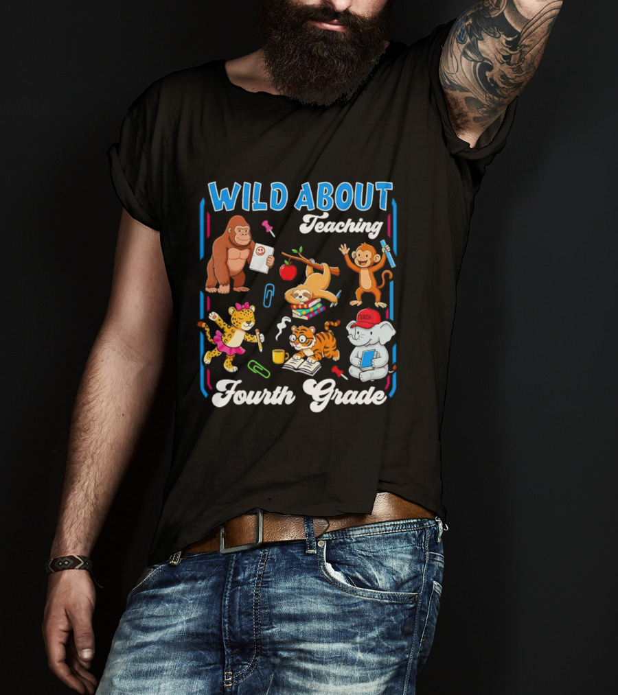 Wild About Teaching Fourth Grade With Fun Animal T-Shirt