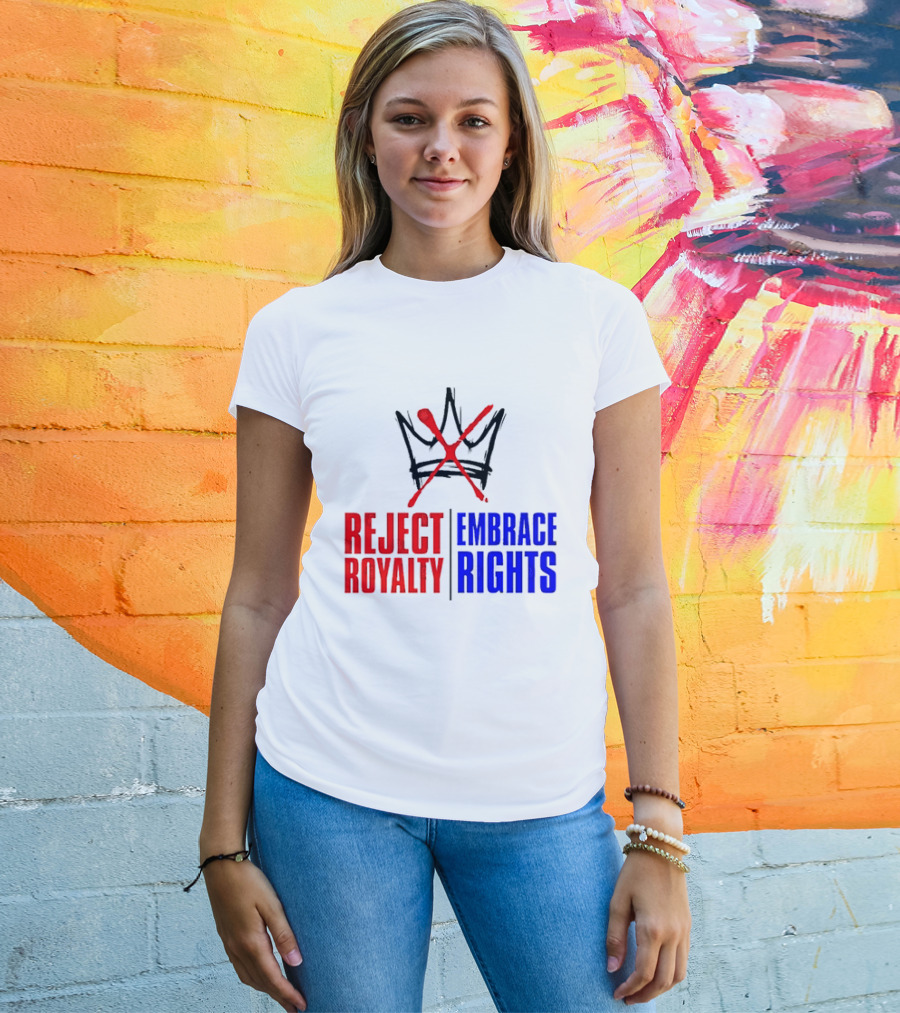 Reject Royalty Embrace Rights Protest Solidarity No Kings T-Shirt