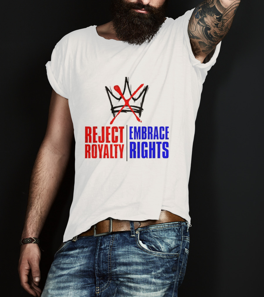 Reject Royalty Embrace Rights Protest Solidarity No Kings T-Shirt