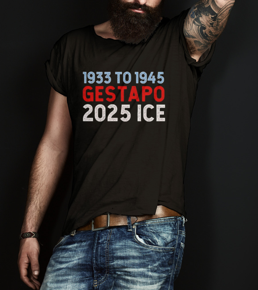 1933 To 1945 Gestapo 2025 Ice T-Shirt