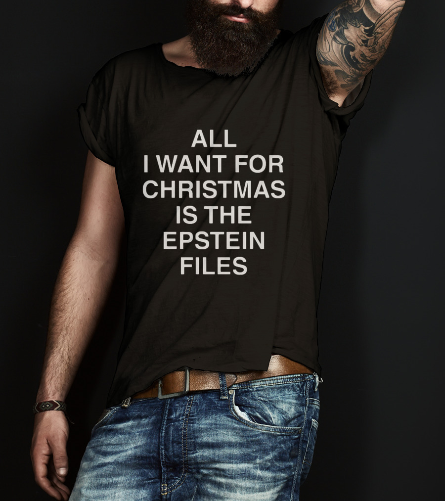 All I Want For Christmas Is The Epstein Files T-Shirt