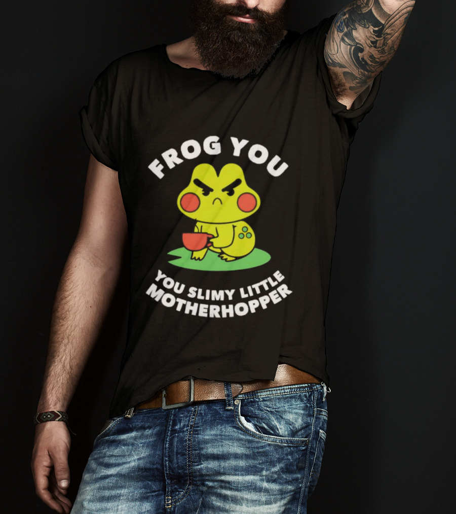 Frog You You Slimy Little Motherhopper Coffee Cup T-Shirt