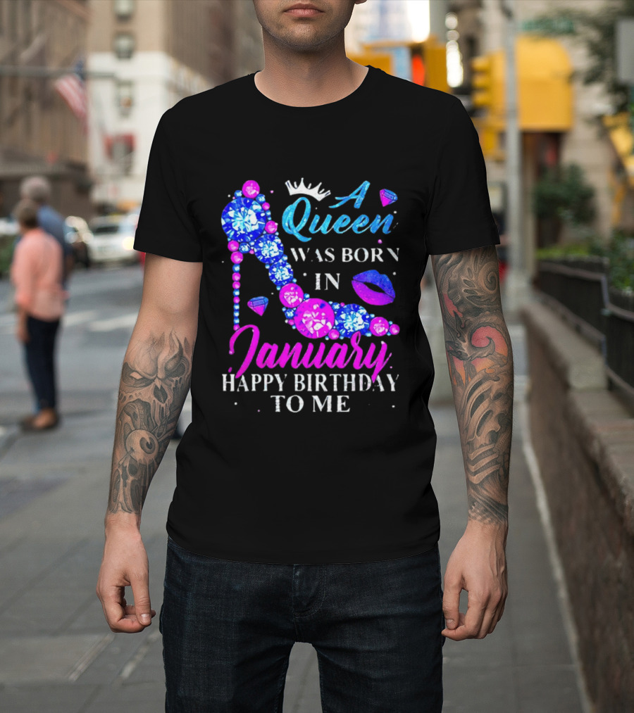 A Queen Was Born In January Happy Birthday To Me High Heel T-Shirt