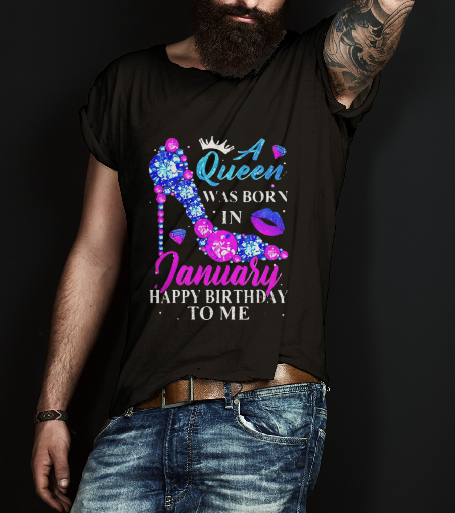 A Queen Was Born In January Happy Birthday To Me High Heel T-Shirt