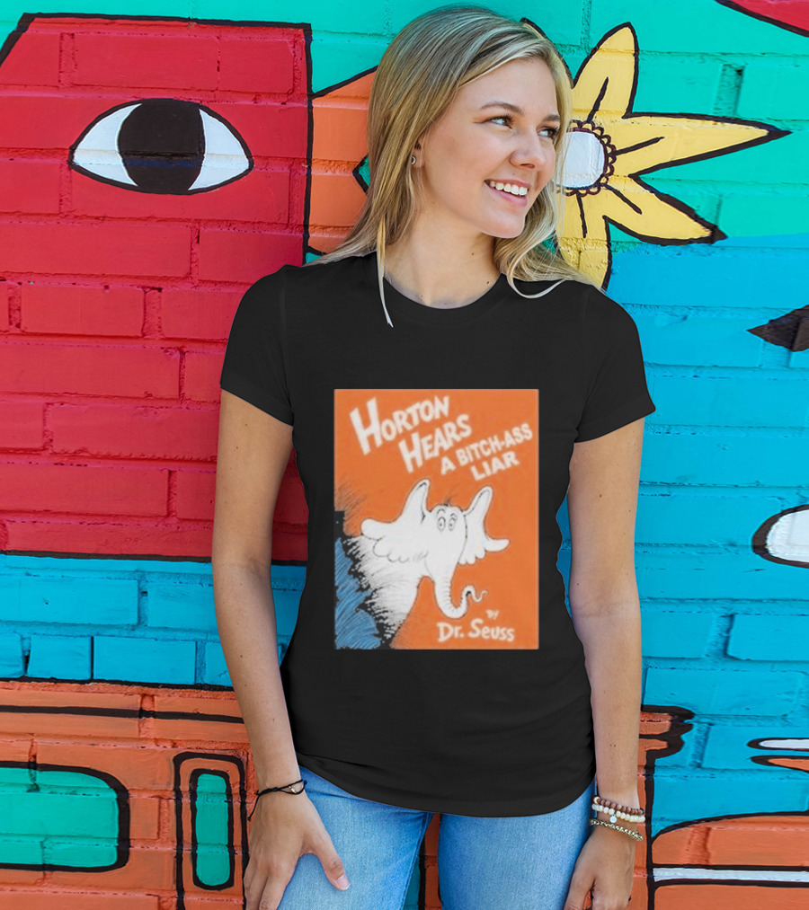 Horton Hears A Bitch Ass Liar Dr. Seuss Parody Elephant T-Shirt