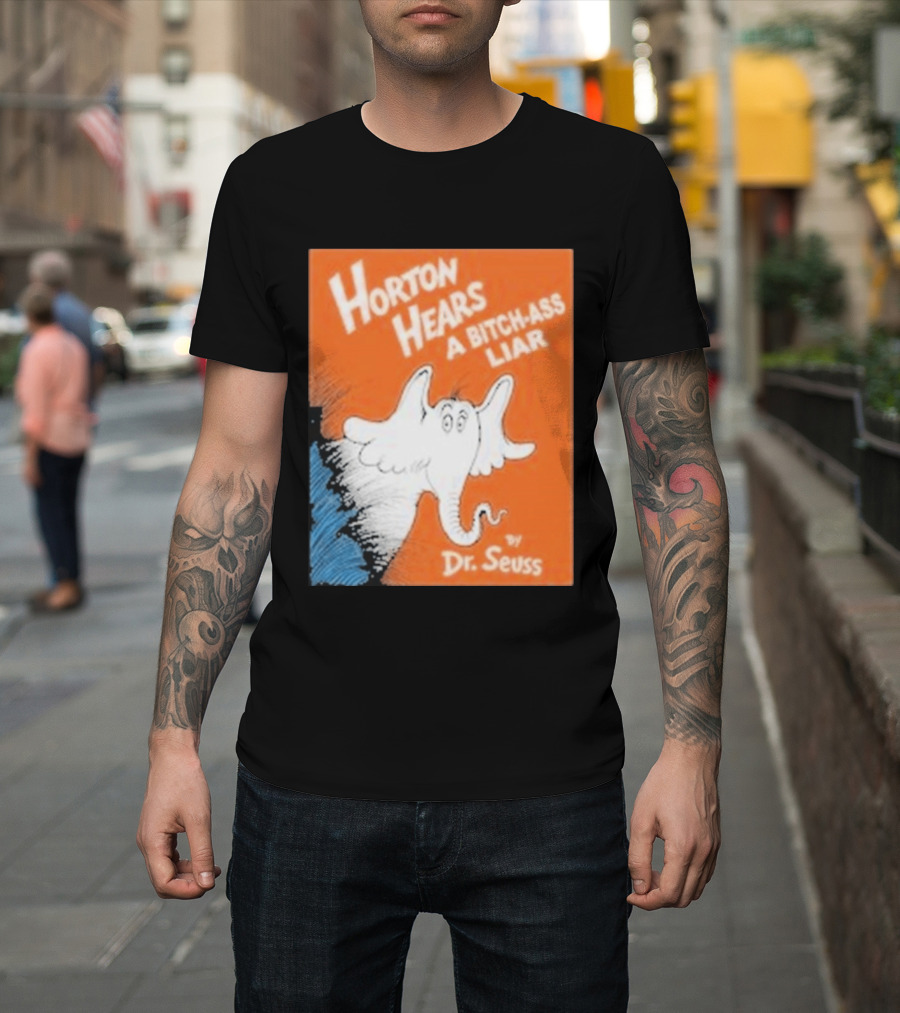Horton Hears A Bitch Ass Liar Dr. Seuss Parody Elephant T-Shirt