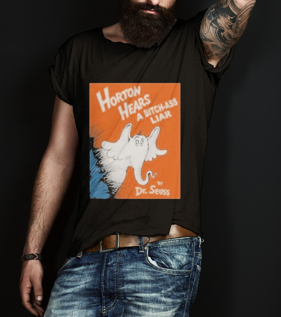 Horton Hears A Bitch Ass Liar Dr. Seuss Parody Elephant T-Shirt