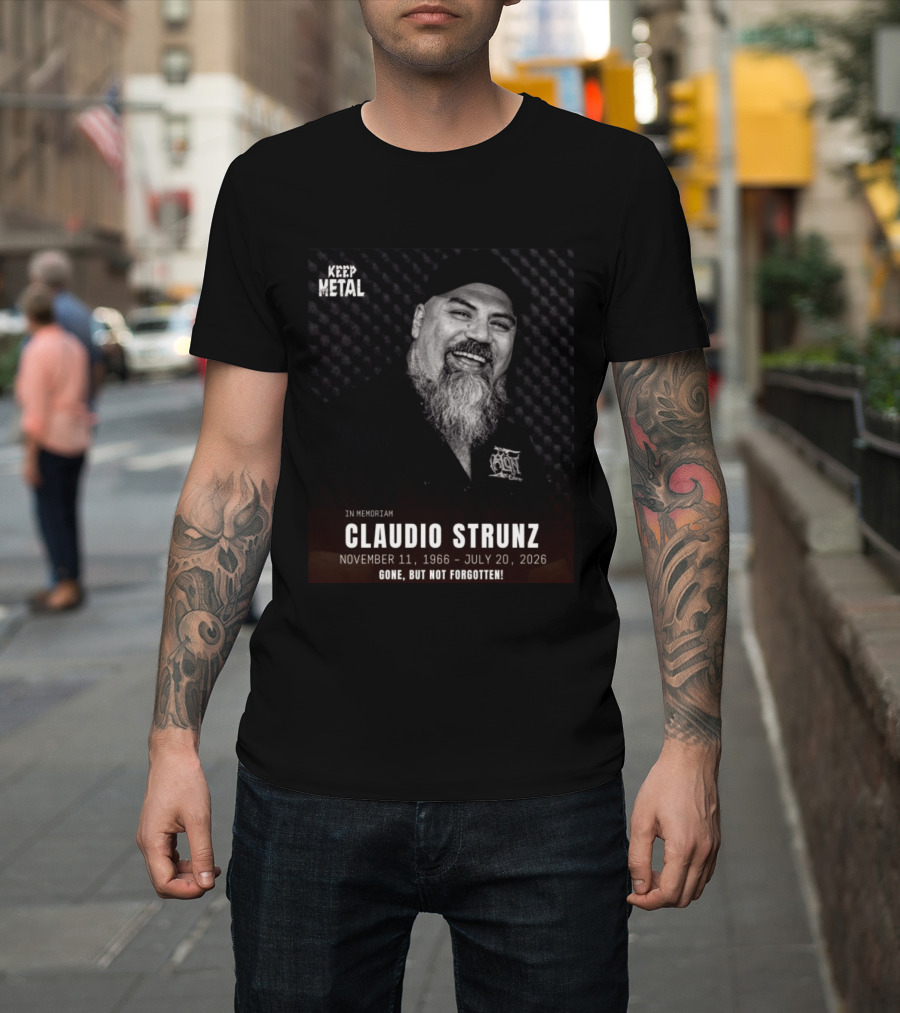 IN Memoriam Claudio Strunz Keep Metal November 11 1966 July 20 2026 Gone But Not Forgotten T-Shirt