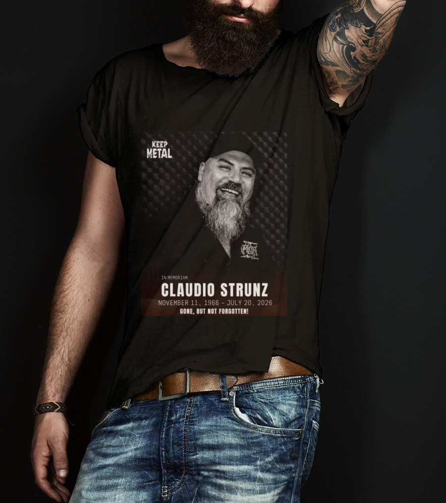 IN Memoriam Claudio Strunz Keep Metal November 11 1966 July 20 2026 Gone But Not Forgotten T-Shirt