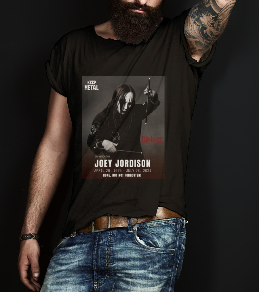 Keep Metal Slipknot In Memoriam Joey Jordison April 26 1975 July 26 2021 Gone But Not Forgotten T-Shirt