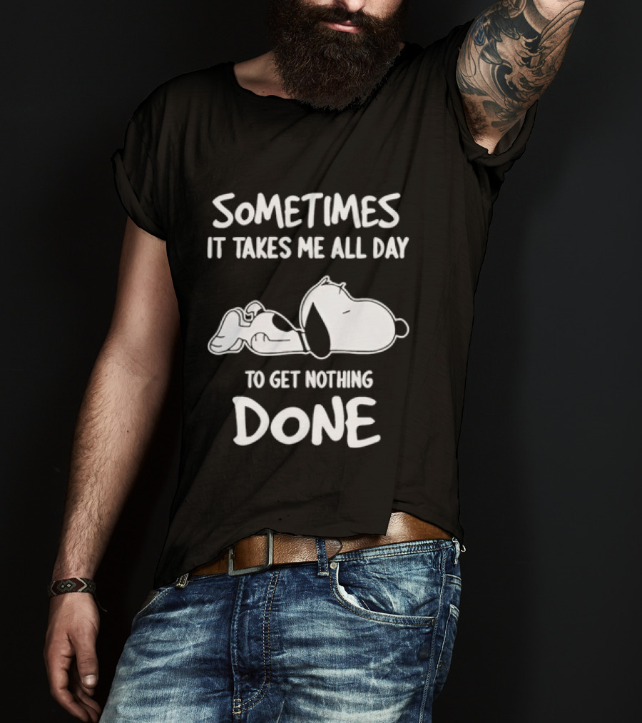 Peanuts Snoopy Sometimes It Takes Me All Day To Get Nothing Done T-Shirt