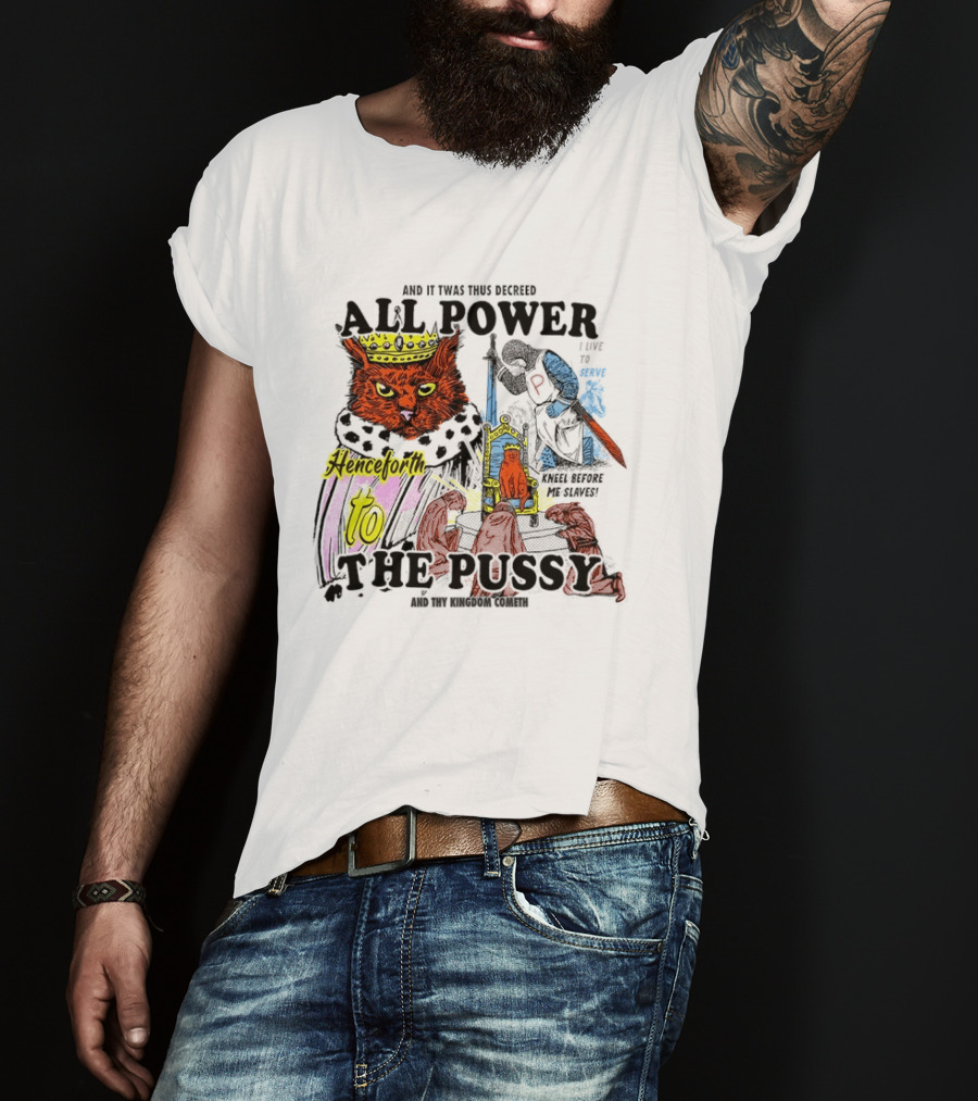 King Cat All Power Henceforth To The Pussy Royal Decree T-Shirt