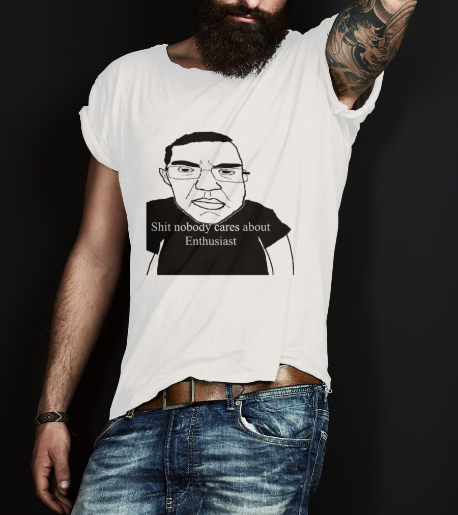 Shit About Enthusiast Drawing Style Humor T-Shirt