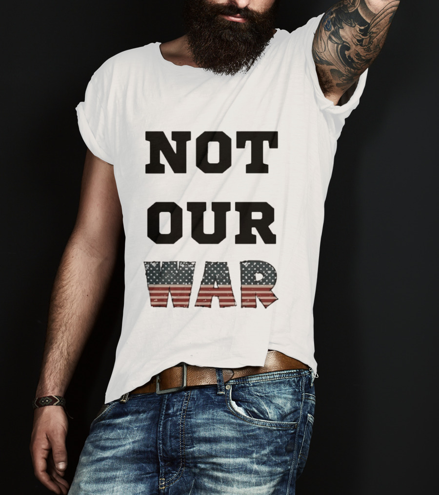 Not Our War USA Flag Stars And Stripes T-Shirt