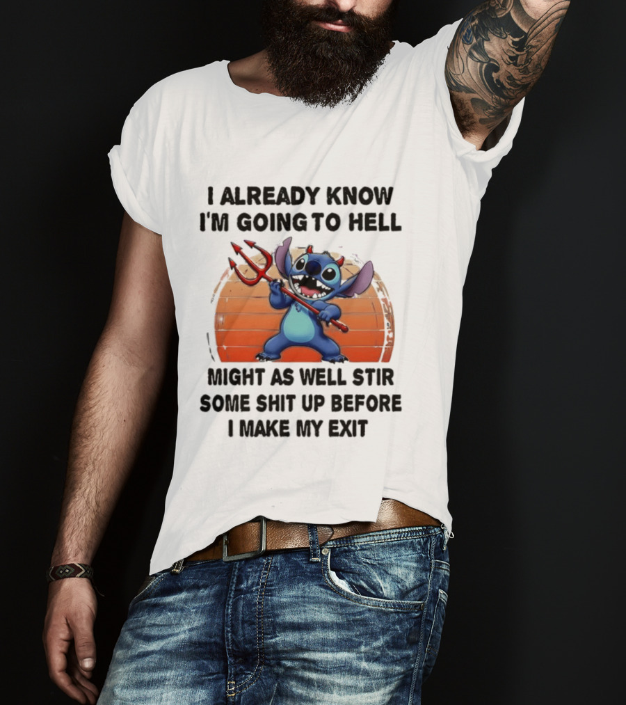 Stitch I Already Know I'm Going To Hell Might As Well Stir Some Shit Up Before I Make My Exit Devil Fork T-Shirt