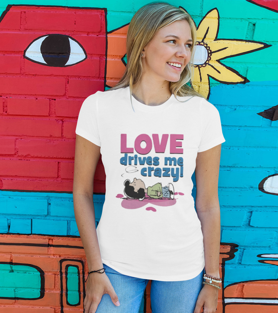 Peanuts Lucy Love Drives Me Crazy Comic Character Relaxed Mood T-Shirt