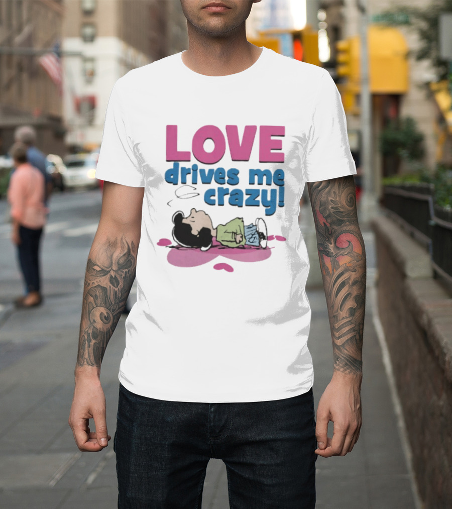 Peanuts Lucy Love Drives Me Crazy Comic Character Relaxed Mood T-Shirt
