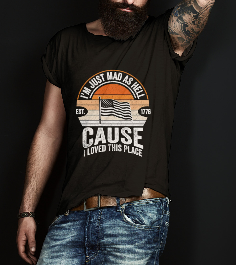 I'm Just Mad As Hell Cause I Loved This Place 1776 American Flag Vintage Sunset T-Shirt