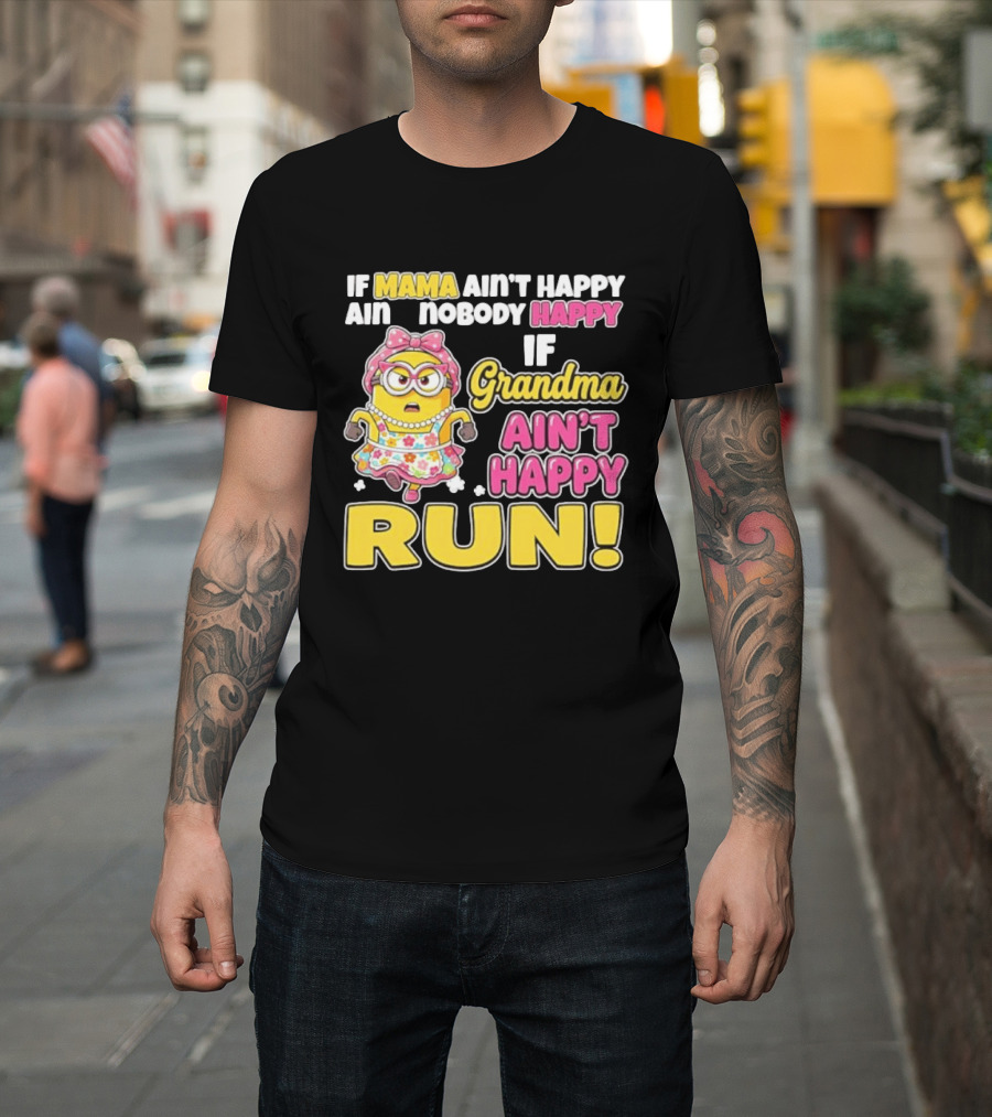 If Mama Ain't Happy Ain't Nobody Happy If Grandma Ain't Happy Run Minion Floral Dress T-Shirt