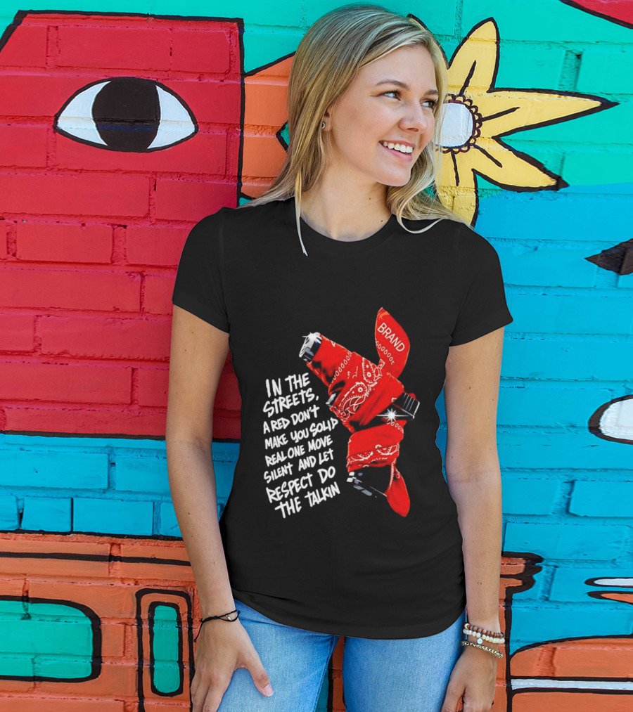 In The Streets Respect Do The Talkin Red Real One Move Silent T-Shirt