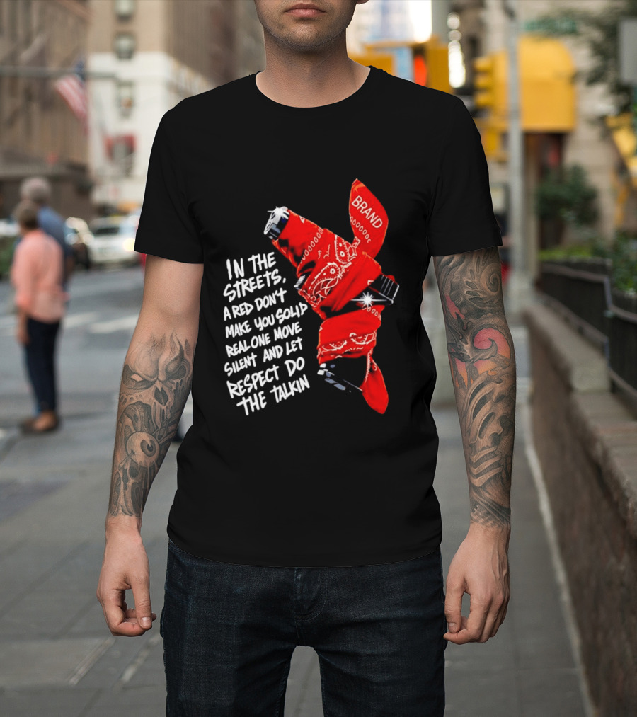 In The Streets Respect Do The Talkin Red Real One Move Silent T-Shirt