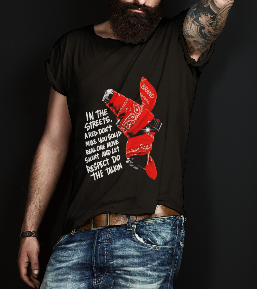 In The Streets Respect Do The Talkin Red Real One Move Silent T-Shirt