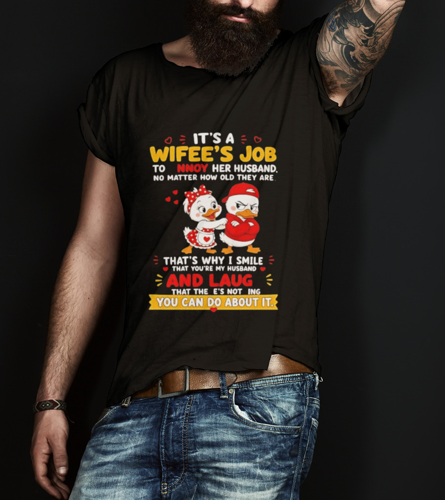 It's A Wifey's Job To Annoy Her Husband No Matter How Old They Are Smile And Laugh You Can Do About It T-Shirt