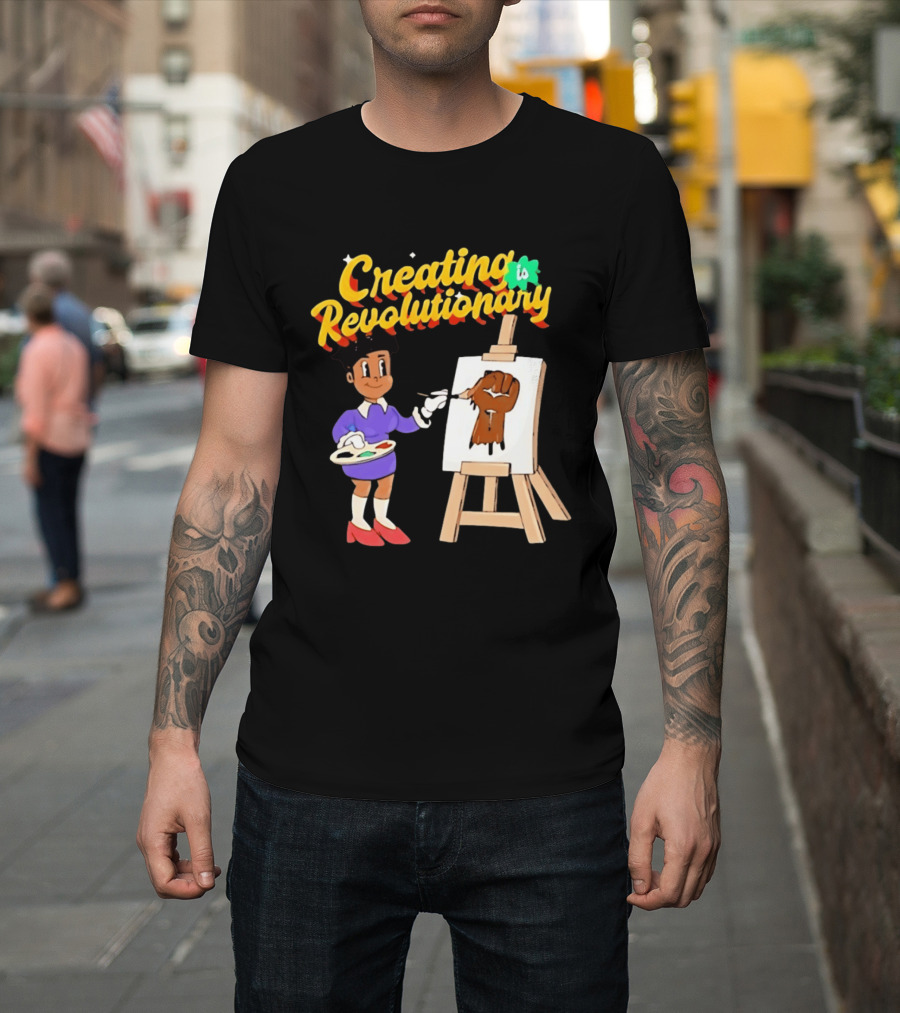 Creating Is Revolutionary Black Power Fist Painting T-Shirt
