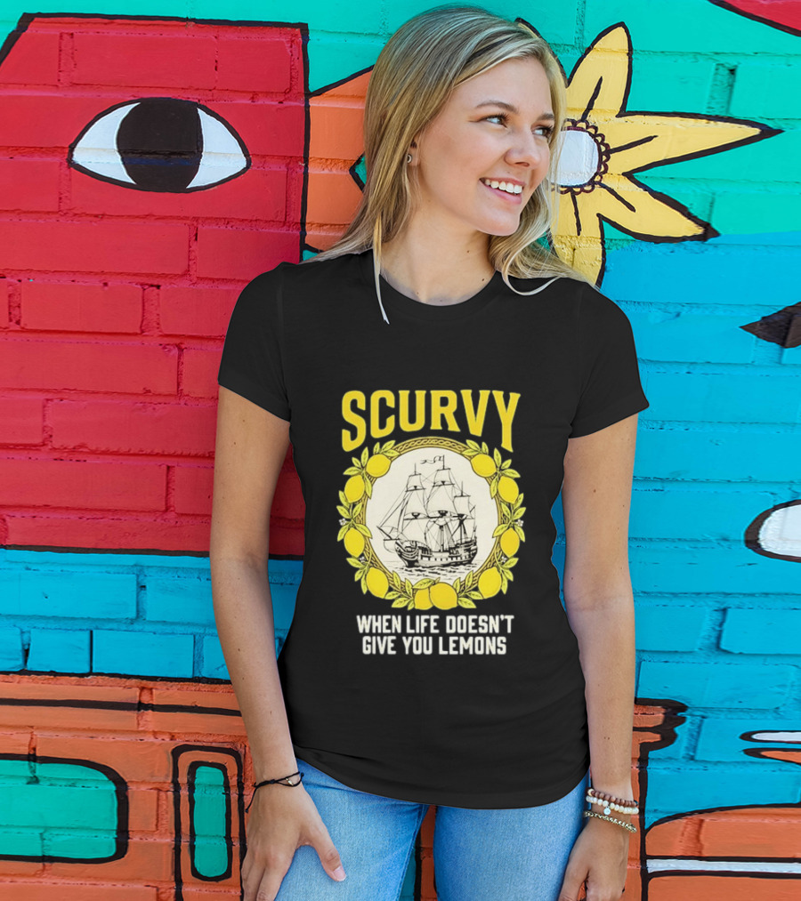 Scurvy When Life Doesn't Give You Lemons Sailing Ship Maritime Adventure T-Shirt